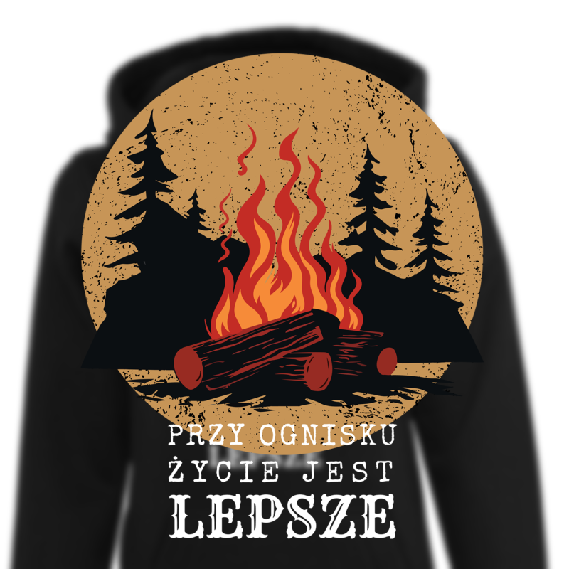 Bluza z kapturem PRZY OGNISKU  WSZYSTKO JEST LEPSZE