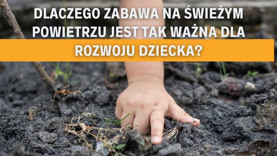 Dlaczego zabawa na świeżym powietrzu jest tak ważna dla rozwoju dziecka?