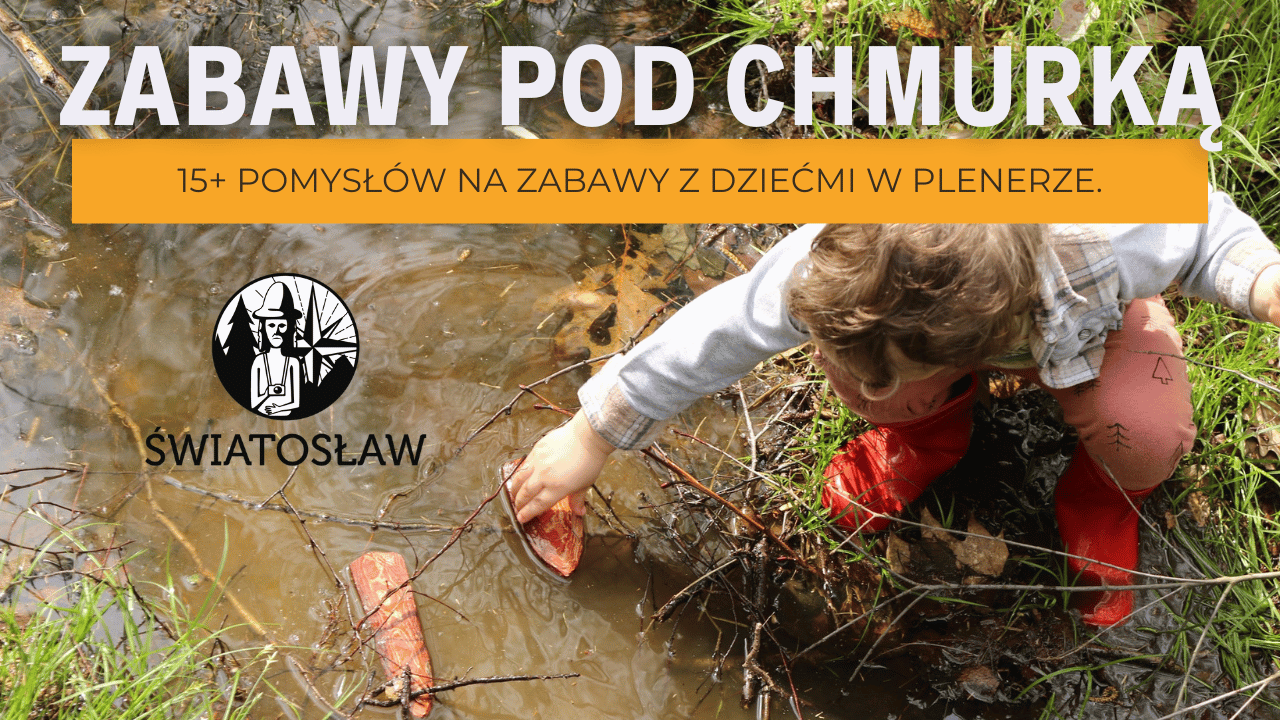 Zabawy pod chmurką, 15+ pomysłów na zabawy z dziećmi w plenerze.